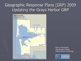 Geographic Response Plans (GRP) 2009 Updating the Grays Harbor GRP