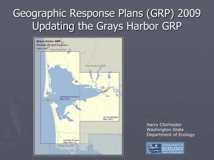 geographic response plans grp 2009 updating the grays harbor grp
