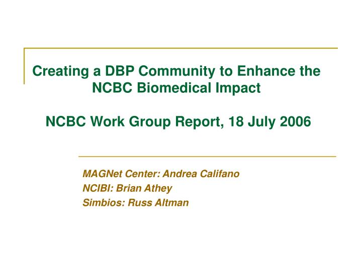 creating a dbp community to enhance the ncbc biomedical impact ncbc work group report 18 july 2006