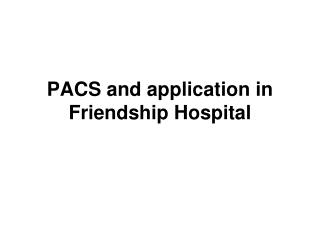PACS and application in Friendship Hospital