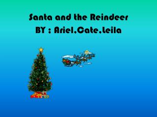 Santa and the Reindeer BY ; Ariel,Cate,Leila