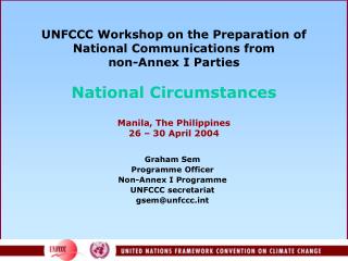 Graham Sem Programme Officer Non-Annex I Programme UNFCCC secretariat gsem@unfccct