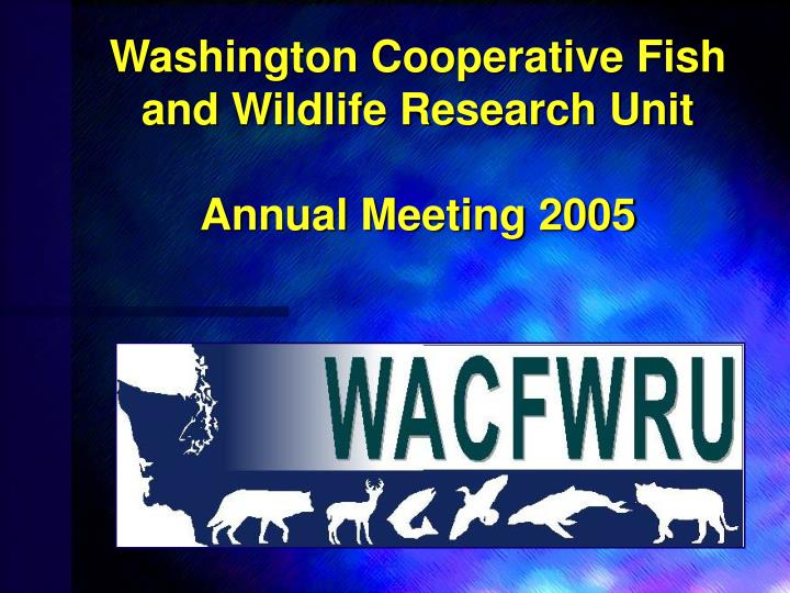 washington cooperative fish and wildlife research unit annual meeting 2005