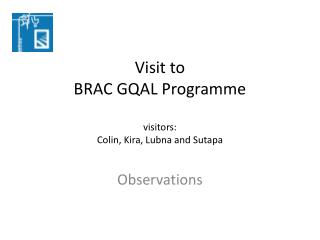 Visit to BRAC GQAL Programme visitors: Colin, Kira, Lubna and Sutapa