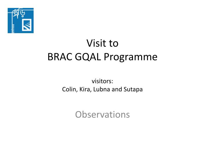 visit to brac gqal programme visitors colin kira lubna and sutapa