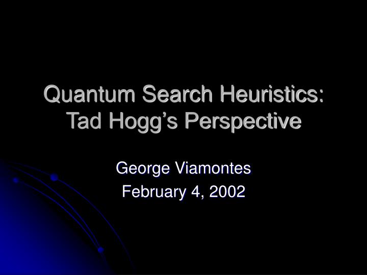 quantum search heuristics tad hogg s perspective