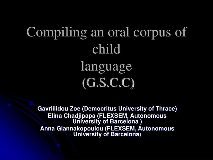 compiling an oral corpus of child language g s c c