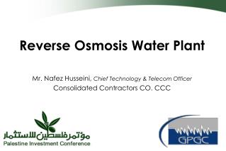 Reverse Osmosis Water Plant Mr. Nafez Husseini, Chief Technology &amp; Telecom Officer