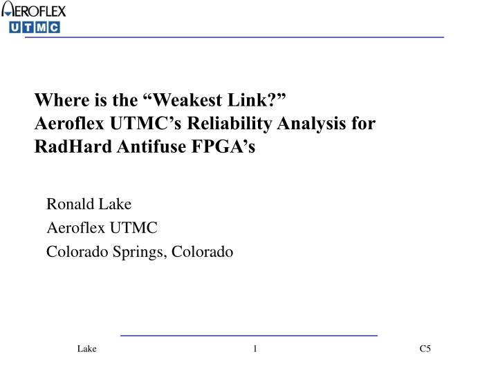 where is the weakest link aeroflex utmc s reliability analysis for radhard antifuse fpga s