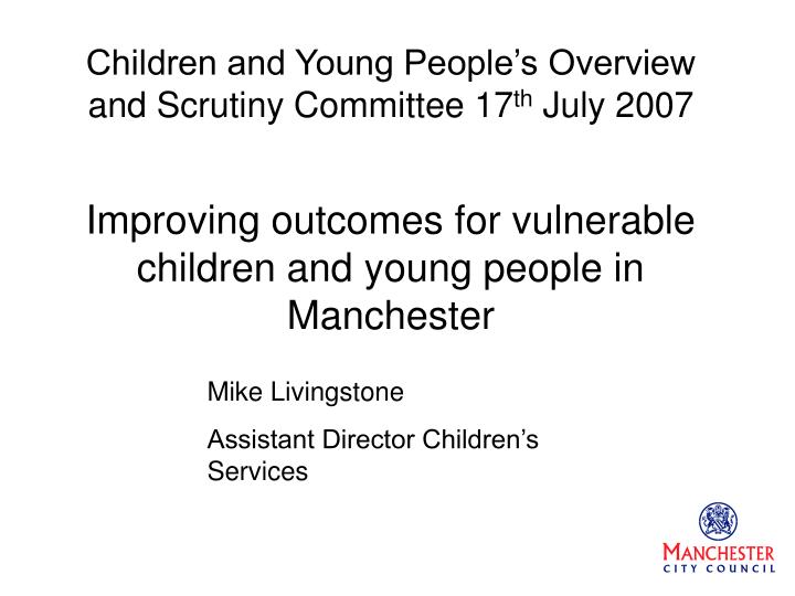 children and young people s overview and scrutiny committee 17 th july 2007