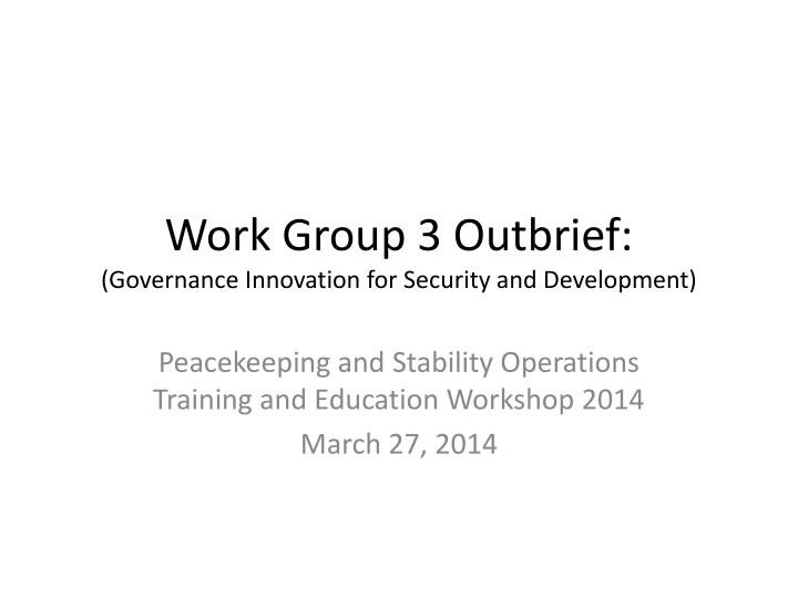 work group 3 outbrief governance innovation for security and development