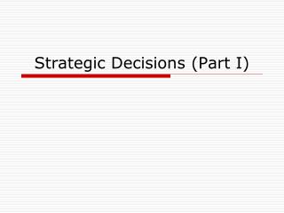 Strategic Decisions (Part I)