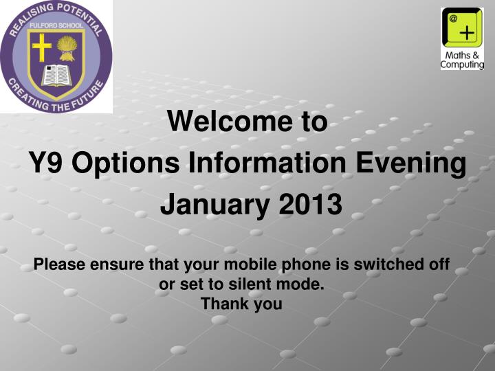 welcome to y9 options information evening january 2013