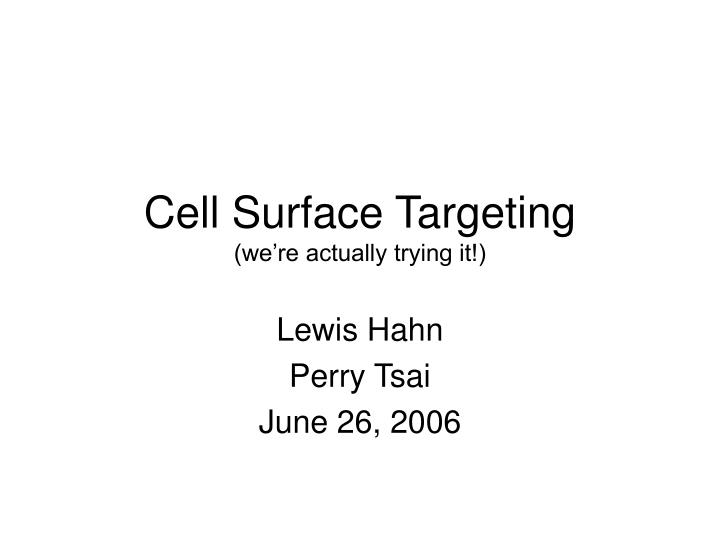 cell surface targeting we re actually trying it
