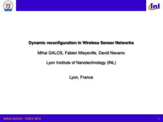 Dynamic reconfiguration in Wireless Sensor Networks Mihai GALOS, Fabien Mieyeville, David Navarro