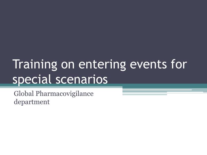 training on entering events for special scenarios