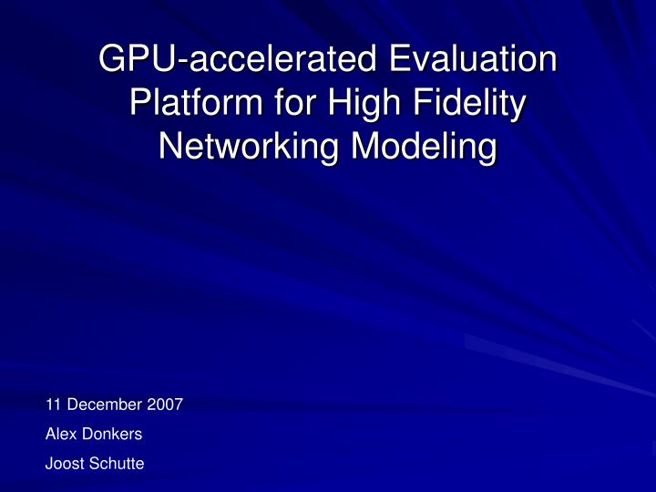 gpu accelerated evaluation platform for high fidelity networking modeling