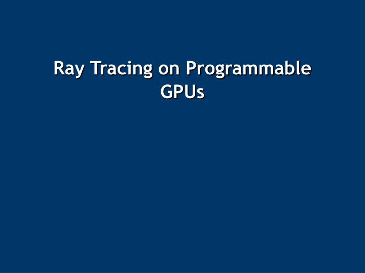 ray tracing on programmable gpus