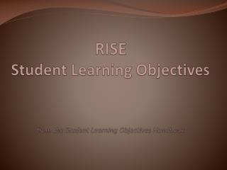 RISE Student Learning Objectives from the Student Learning Objectives Handbook