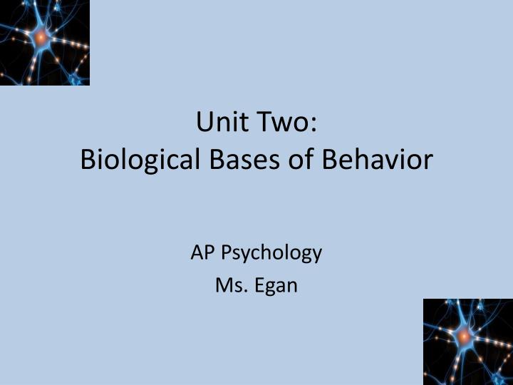 unit two biological bases of behavior