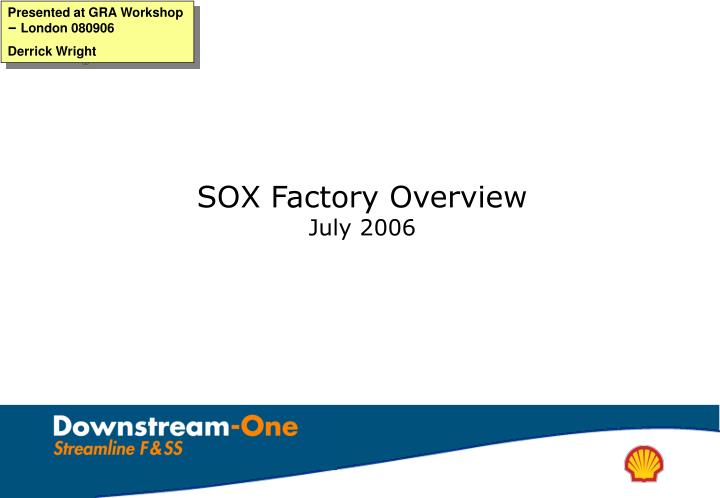 sox factory overview july 2006