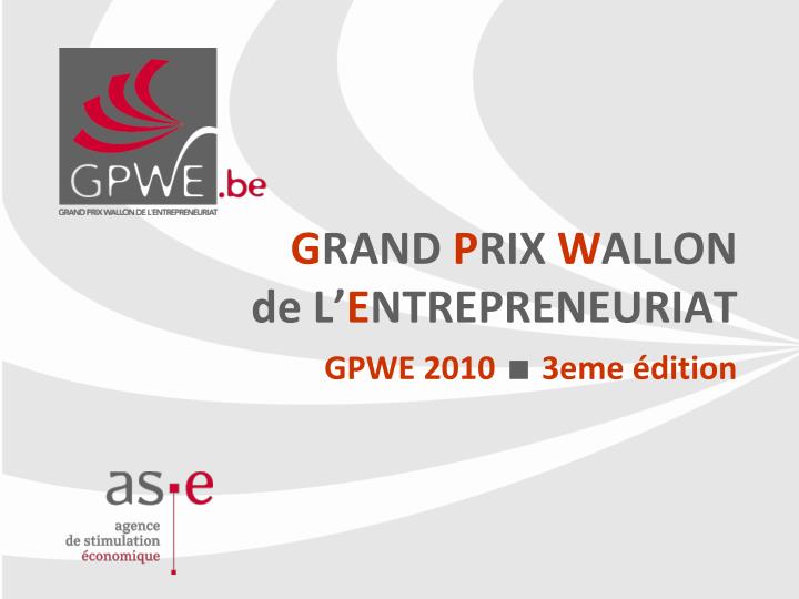 g rand p rix w allon de l e ntrepreneuriat gpwe 2010 3eme dition