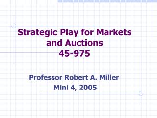 Strategic Play for Markets and Auctions 45-975