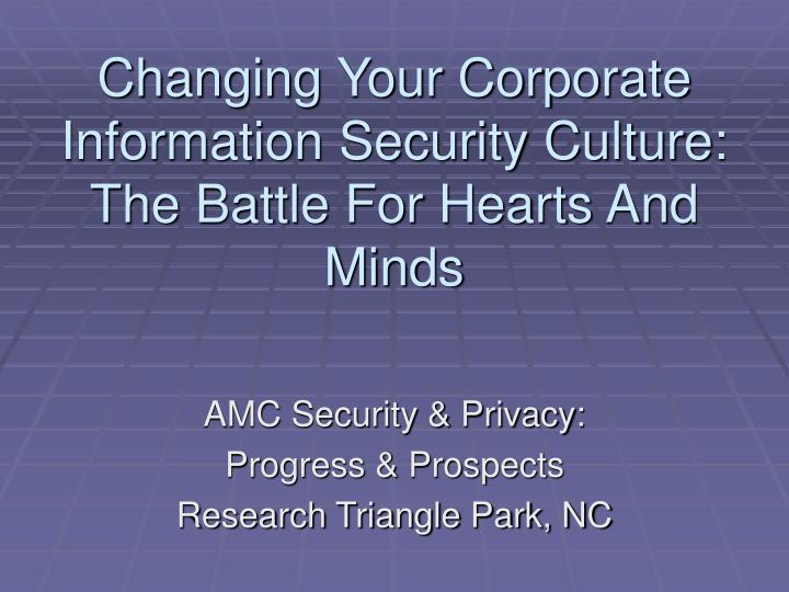 changing your corporate information security culture the battle for hearts and minds