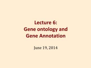 Lecture 6: Gene ontology and Gene Annotation