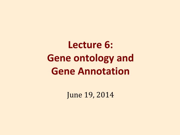 lecture 6 gene ontology and gene annotation