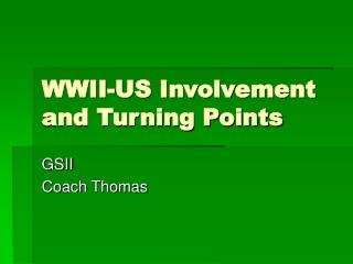 WWII-US Involvement and Turning Points