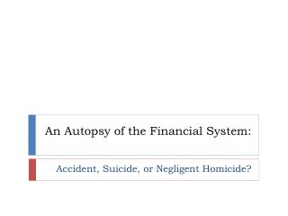 An Autopsy of the Financial System:
