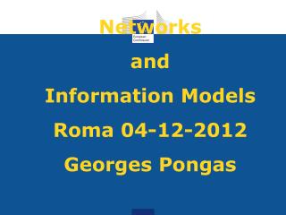 Networks and Information Models Roma 04-12-2012 Georges Pongas