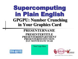 Supercomputing in Plain English GPGPU: Number Crunching in Your Graphics Card