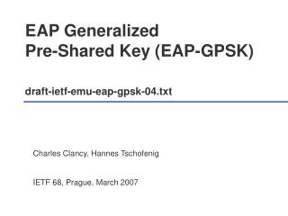 EAP Generalized Pre-Shared Key (EAP-GPSK) draft-ietf-emu-eap-gpsk-04.txt