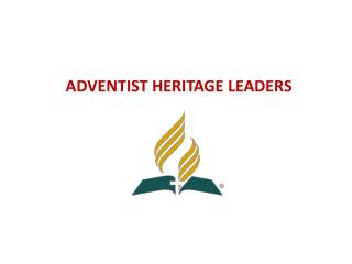 ADVENTIST HERITAGE LEADERS