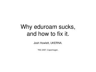 Why eduroam sucks, and how to fix it.