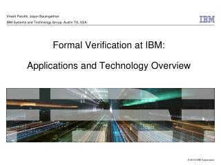 Formal Verification at IBM: Applications and Technology Overview