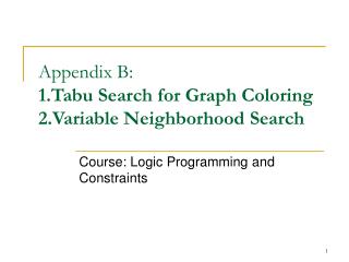 Appendix B: 1.Tabu Search for Graph Coloring 2.Variable Neighborhood Search
