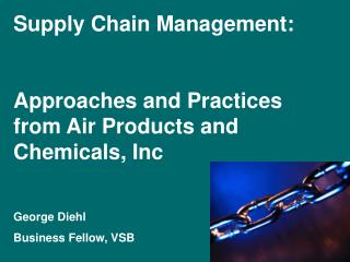 Supply Chain Management: Approaches and Practices from Air Products and Chemicals, Inc