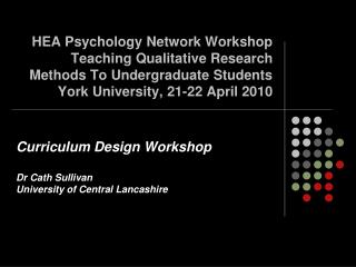 Curriculum Design Workshop Dr Cath Sullivan University of Central Lancashire