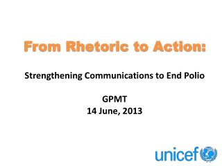 From Rhetoric to Action: Strengthening Communications to End Polio GPMT 14 June, 2013