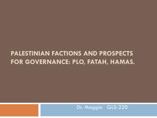 PALESTINIAN FACTIONS AND PROSPECTS FOR GOVERNANCE: PLO, FATAH, HAMAS.