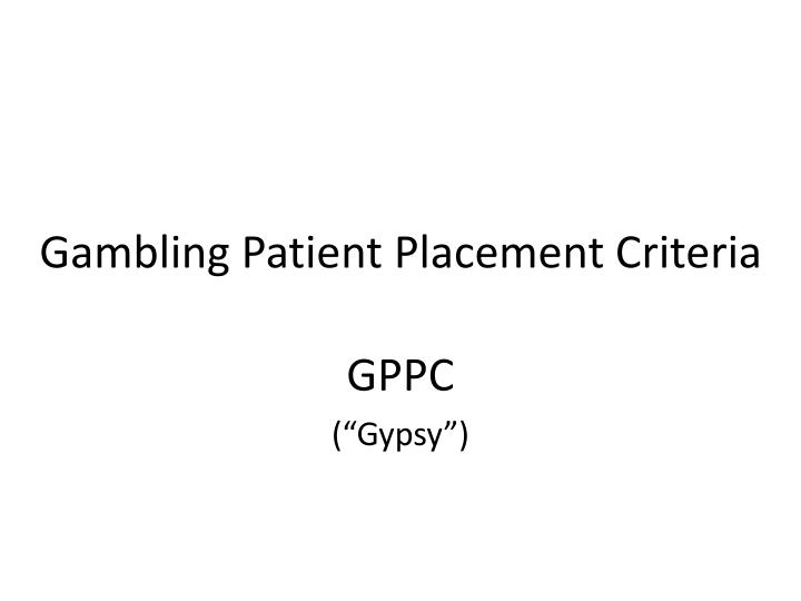 gambling patient placement criteria
