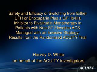 Harvey D. White on behalf of the ACUITY investigators