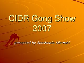 CIDR Gong Show 2007