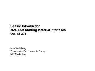 Sensor Introduction MAS S62 Crafting Material Interfaces Oct 18 2011 Nan-Wei Gong