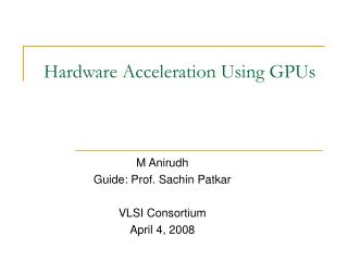 Hardware Acceleration Using GPUs