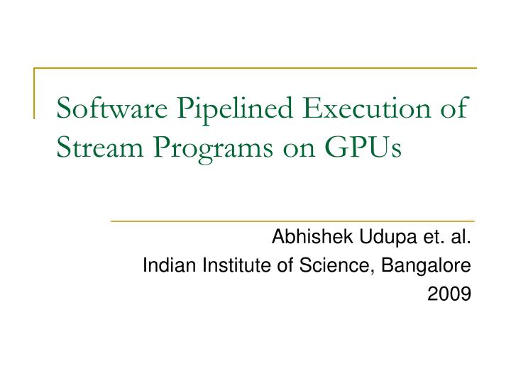 software pipelined execution of stream programs on gpus