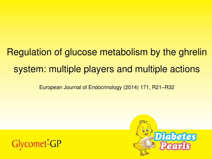 regulation of glucose metabolism by the ghrelin system multiple players and multiple actions